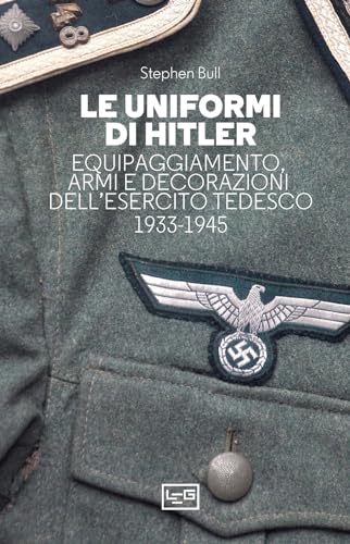 Le uniformi di Hitler (Biblioteca di arte militare) von LEG Edizioni